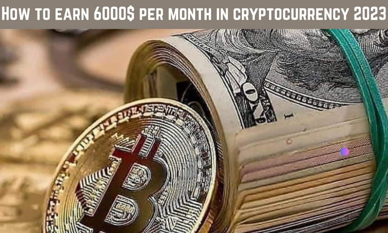 Cryptocurrency how to Earn 6000$ per month