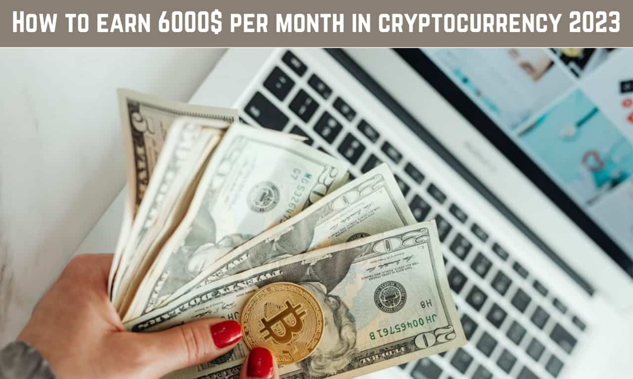 Cryptocurreny Earn 6000$ per month in 2023