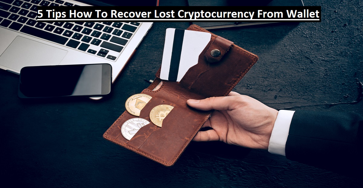 5 Tips How To Recover Lost Cryptocurrency From Wallet